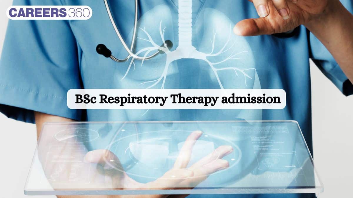 BSc Respiratory Therapy Admission 2025: Process, Fees, Eligibility, Top Colleges